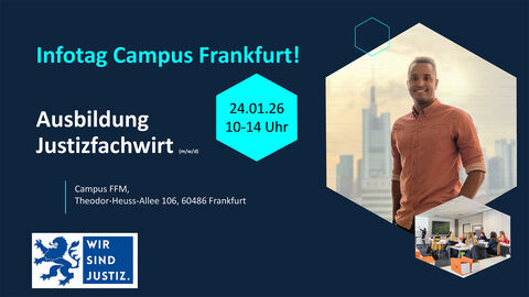 Schriftzug: Infotag Campus Frankfurt! - Ausbildung Justizfachwirt (m/w/d) - Theodor-Heuss-Allee 106, 60486 Frankfurt - Wir sind Justiz.